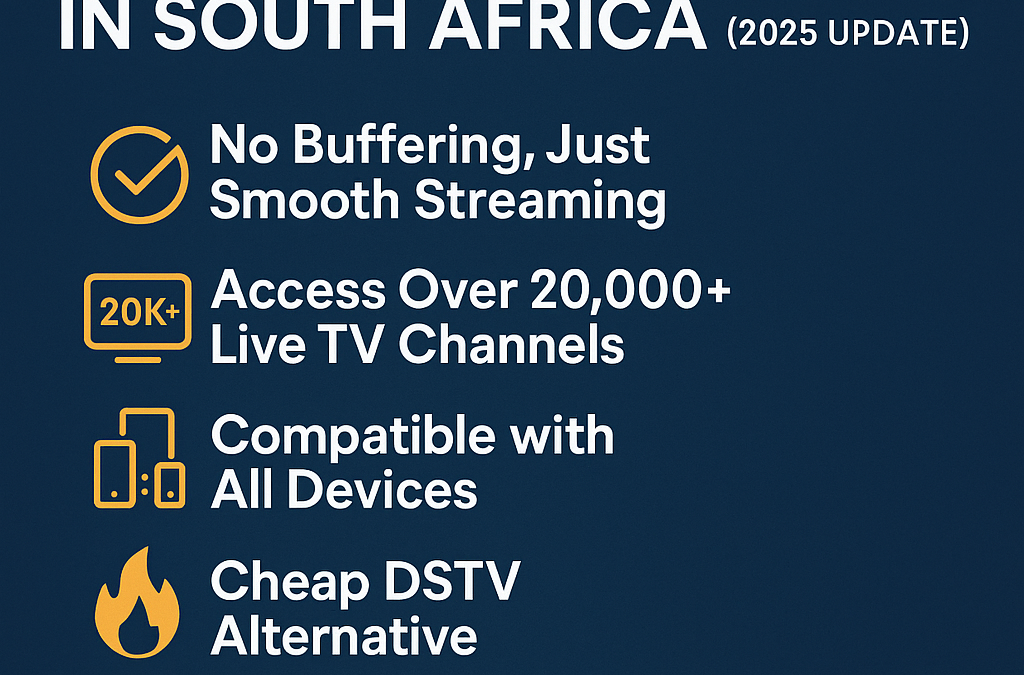 Top 7 Reasons Why SafriStream Is the Best IPTV Service in South Africa (2025 Update)