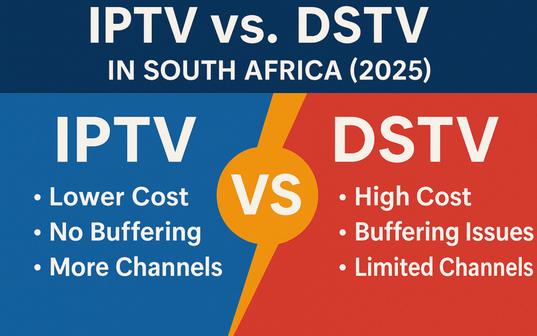 Why More South Africans Are Choosing IPTV Over DSTV in 2025