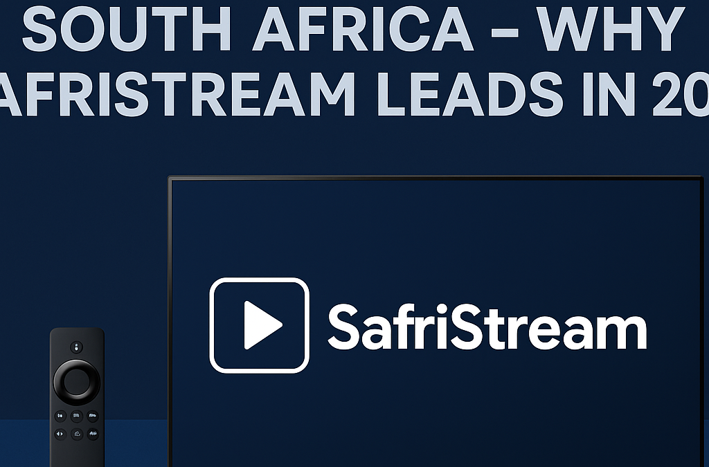 Best IPTV Provider in South Africa – Why SafriStream Leads in 2025